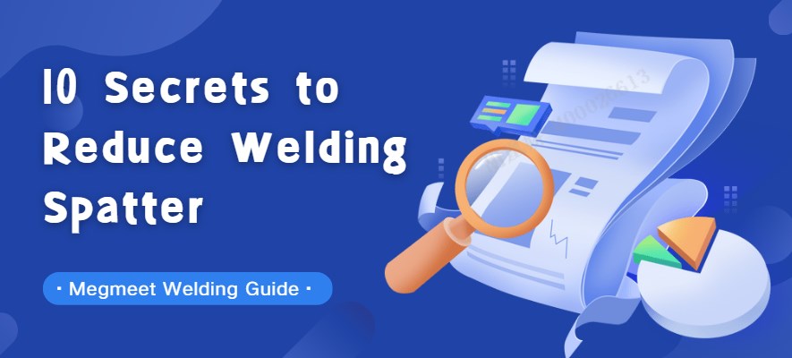 10 Secrets to Reduce Welding Spatter.jpg